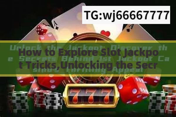 How to Explore Slot Jackpot Tricks,Unlocking the Secrets of Explore Slot Jackpot Jitne Ka Tarika