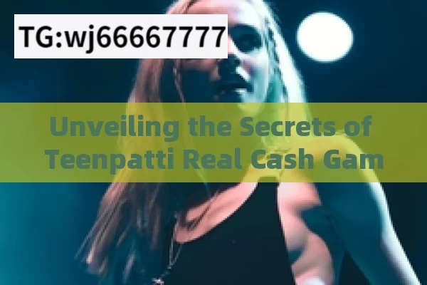 Unveiling the Secrets of Teenpatti Real Cash Game, Teenpatti Real Cash Game: A Thrilling Opportunity for Online Earnings