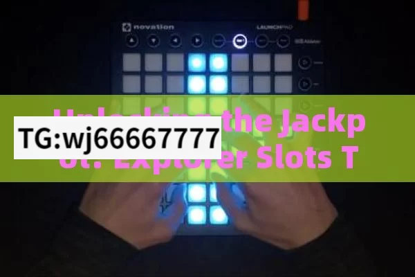 Unlocking the Jackpot: Explorer Slots Tricks,Jackpot Winning Trick for Slot Explorers