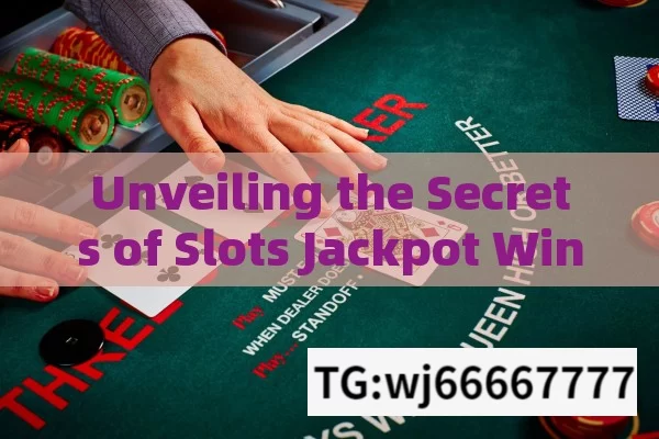 Unveiling the Secrets of Slots Jackpot Winning Tricks,Unlock the Secrets: Explore Slots Jackpot Winning Trick