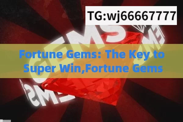 Fortune Gems: The Key to Super Win,Fortune Gems Super Win