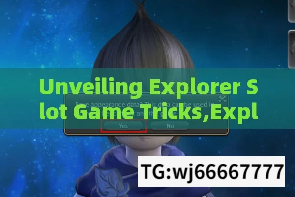 Unveiling Explorer Slot Game Tricks,Explore the Best Tricks for Slot Games