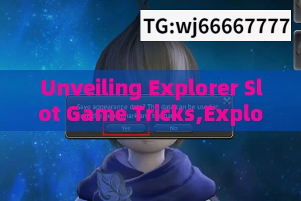 Unveiling Explorer Slot Game Tricks,Exploring the Tricks of Slot Games: A Comprehensive Guide