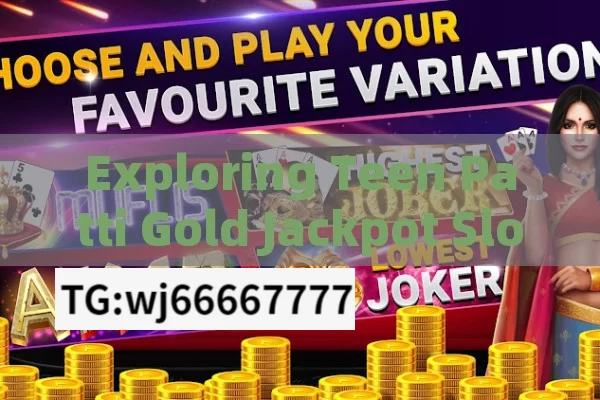 Exploring Teen Patti Gold Jackpot Slots