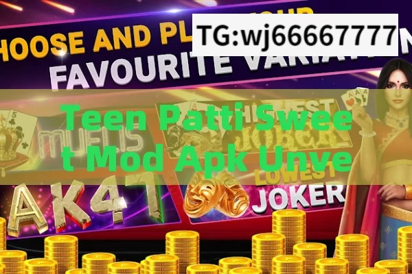 Teen Patti Sweet Mod Apk Unveiled，Teen Patti Sweet Mod Apk Revealed