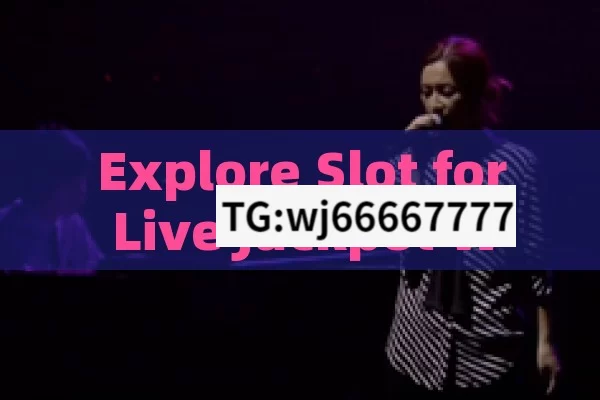 Explore Slot for Live Jackpot Win Proof，Exploring Slot for Live Jackpot Win Proof