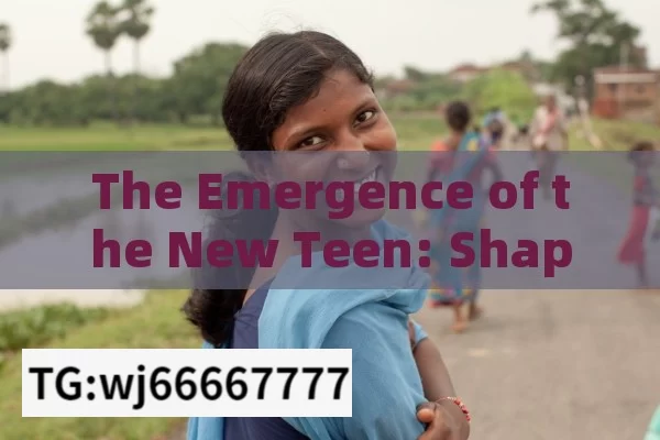 The Emergence of the New Teen: Shaping the Future in India