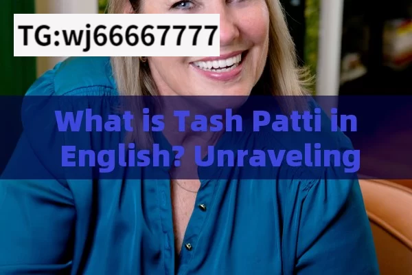 What is Tash Patti in English? Unraveling its Significance