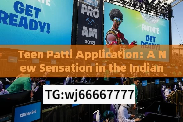 Teen Patti Application: A New Sensation in the Indian Gaming World?