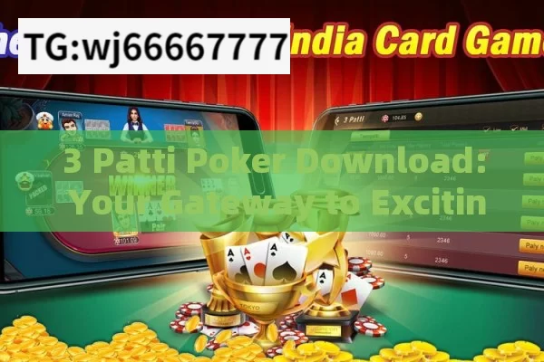 3 Patti Poker Download: Your Gateway to Exciting Card Gaming in India