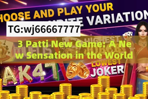 3 Patti New Game: A New Sensation in the World of Card Gaming?