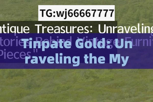 Tinpate Gold: Unraveling the Mysterious Allure