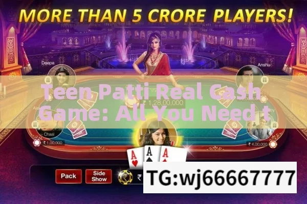 Teen Patti Real Cash Game: All You Need to Know